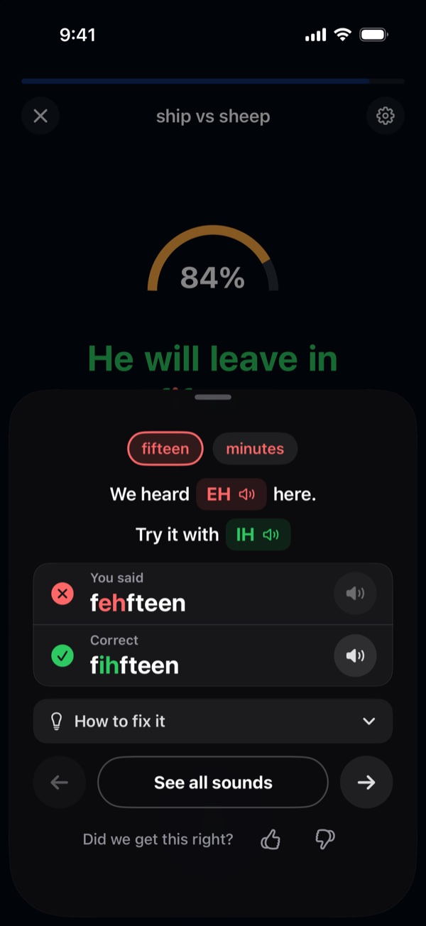 Feedback on the word fifteen: We heard EH here. Try it with IH. You said fehfteen. Correct: fihfteen.